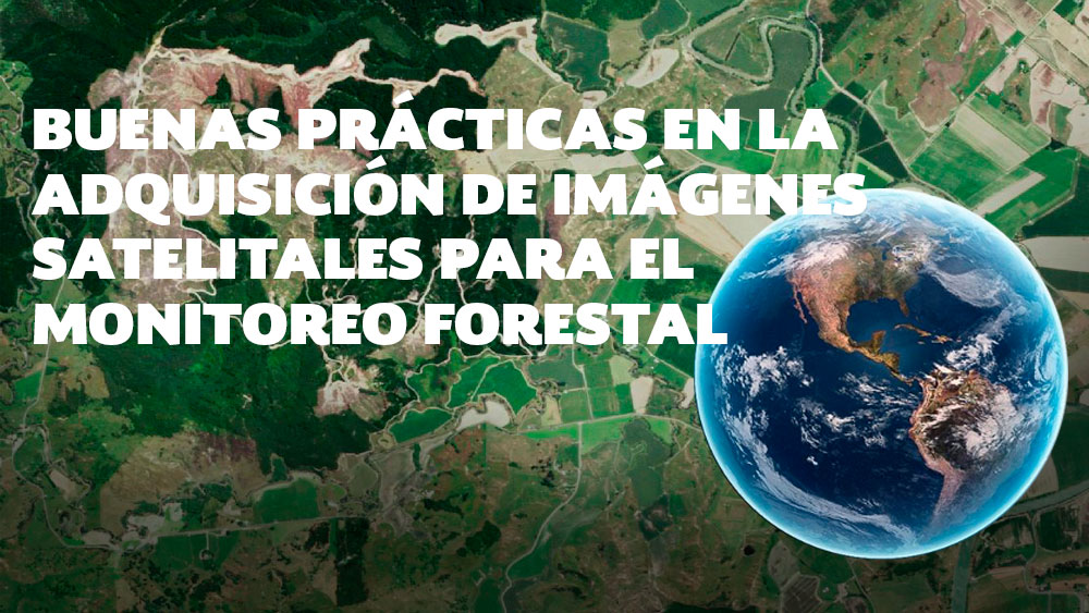 Buenas prácticas en la adquisición de imágenes satelitales para el Monitoreo Forestal